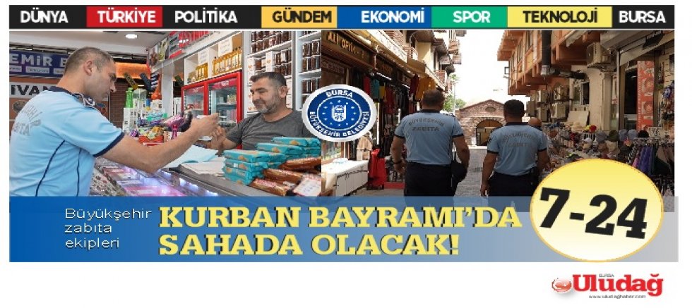 Büyükşehir zabıta ekipleri Kurban Bayramı’nda 7-24 sahada olacak